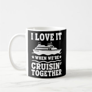 Cruise Ship I Love It When We're Cruising Matching Coffee Mug