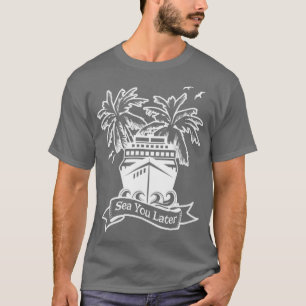 Cruise Ship Sea You Later Cruising Family Group Va T-Shirt
