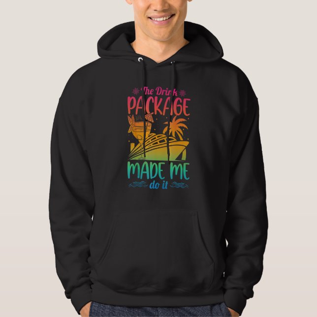 Cruise Ship The Drink Package Made Me Do It Hoodie (Front)