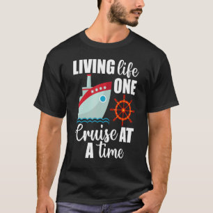 Cruise Ship Travel Cruising Living Life One Cruise T-Shirt