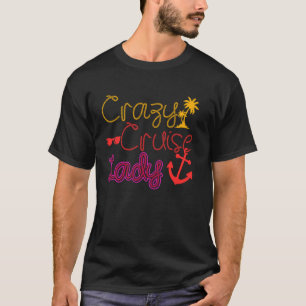 Cruise Ship Vacation Girl Crazy Cruise Lady T-Shirt