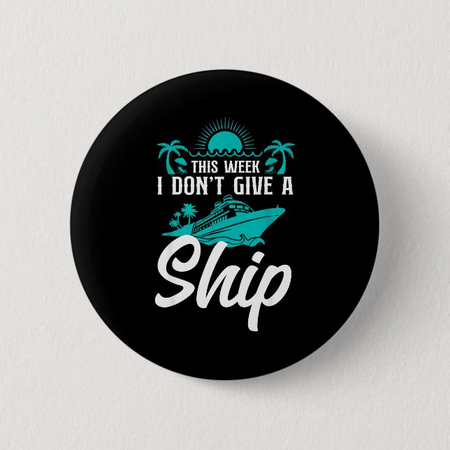 Cruise Ship Vacation Pun This Week I Don't Give A  2 Inch Round Button (Front)
