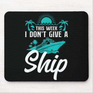Cruise Ship Vacation Pun This Week I Don't Give A  Mouse Pad