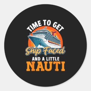 Cruise Ship Vacation Pun Time To Get Ship Faced An Classic Round Sticker