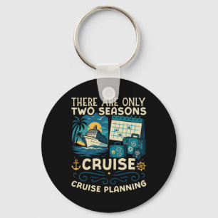 Cruise Ship Vacation There Are Only Two Seasons Cr Keychain