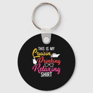 Cruise Ship Vacation This Is My Cruising Drinking Keychain