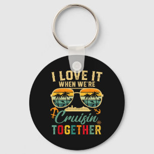 Cruise Squad 2025 I Love It When Were Cruisin Toge Keychain