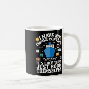 Cruise They Book Themselves I Have No Control On A Coffee Mug