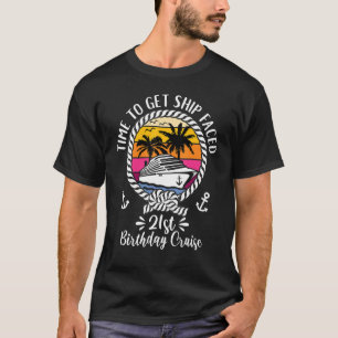Cruise Time To Get Ship Faced 21st Birthday Cruise T-Shirt