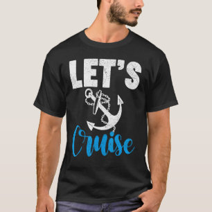 Cruise Travel Cruising Vacation Let s Cruise T-Shirt