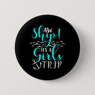 Cruise Vacation Aw Ship Its A Girls Trip 2 Inch Round Button