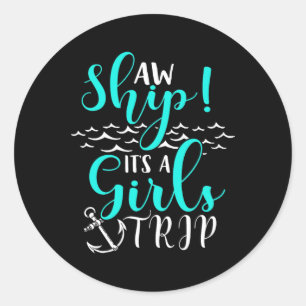 Cruise Vacation Aw Ship Its A Girls Trip Classic Round Sticker