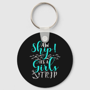 Cruise Vacation Aw Ship Its A Girls Trip Keychain
