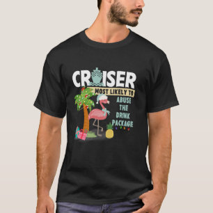 Cruiser Most Likely To Abuse The Drink Package On T-Shirt