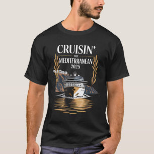 Cruisin’ The Mediterranean 2025 Cruise Travel  T-Shirt