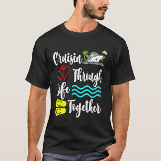Cruisin Through Life Together Crusing Boat Summer  T-Shirt