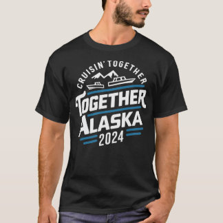cruisin together alaska 2024 vacation trip TShirt