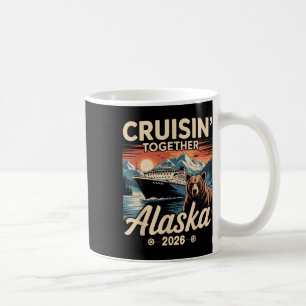 Cruisin Together Alaska 2026 Family Friend Alaska Coffee Mug
