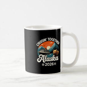 Cruisin Together Alaska 2026 Family Friend Alaska Coffee Mug