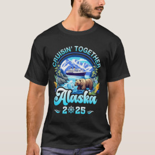 Cruisin Together Alaska Family Friend Alaska Cruis T-Shirt