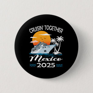 Cruisin Together Mexico 2025 Cruise Trip Vacation 2 Inch Round Button
