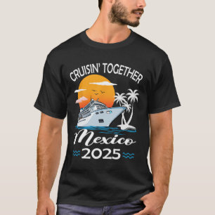 Cruisin Together Mexico 2025 Cruise Trip Vacation T-Shirt