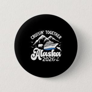 Cruising Alaska Together 2026 Cruise Trip Vacation 2 Inch Round Button