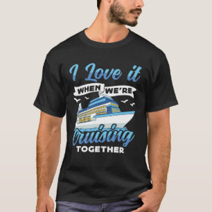 Cruising Boat I love it when we re Cruising Cruise T-Shirt