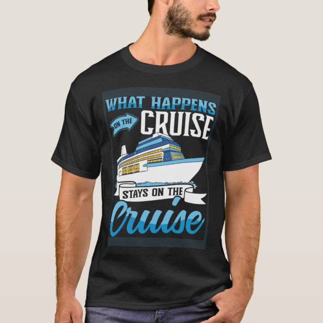 Cruising Boat what happens on the Cruise Ship T-Shirt (Front)
