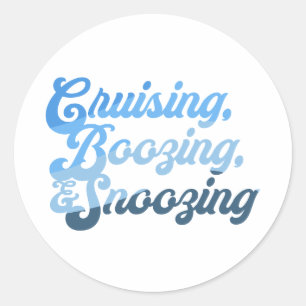 Cruising, Boozing, & Snoozing Classic Round Sticker