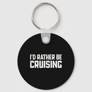 Cruising Cruise Vacation Boating I'd Rather Be Cru Keychain