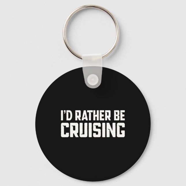 Cruising Cruise Vacation Boating I'd Rather Be Cru Keychain (Front)