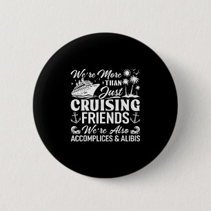 Cruising Friends We're Accomplices And Alibis Crui 2 Inch Round Button