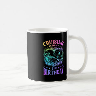 Cruising Into My 21st Birthday Cruise Coffee Mug