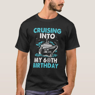 Cruising Into My 60th Birthday 60 Year Old Cruise  T-Shirt