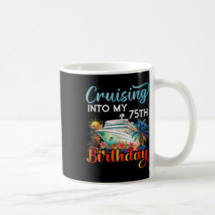Cruising Into My 75th Birthday Cruise Birthday Tri Coffee Mug