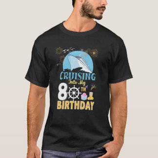 Cruising Into My 80 Happy 80th Birthday Cruiseee f T-Shirt