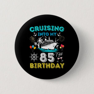 Cruising Into My 85th Birthday Cruise 85 Years Old 2 Inch Round Button