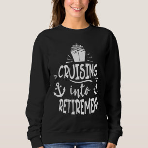 Cruising Into Retirement Cruise Retired Men Women Sweatshirt