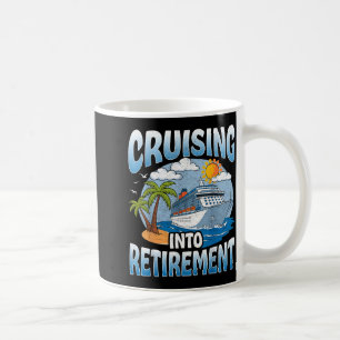 Cruising Into Retirement Cruise Vacation Party Cru Coffee Mug