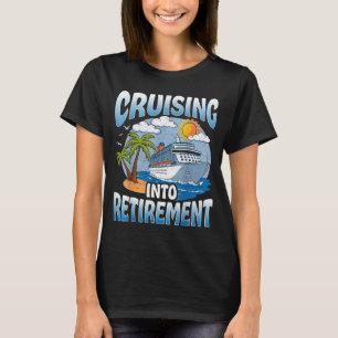 Cruising Into Retirement Cruise Vacation Party Cru T-Shirt