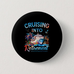 Cruising Into Retirement Retired Cruise Ship Vacat 2 Inch Round Button