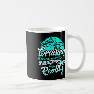 Cruising Is My Escape From Reality Nautical Cruise Coffee Mug