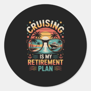 Cruising Is My Retirement Plan Cruising Funny Crui Classic Round Sticker
