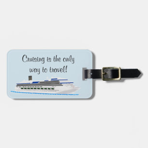 Cruising Is the Only Way to Travel Luggage Tag