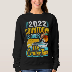 Cruising Lover Cruiser Countdown Is Over It's Cru Sweatshirt