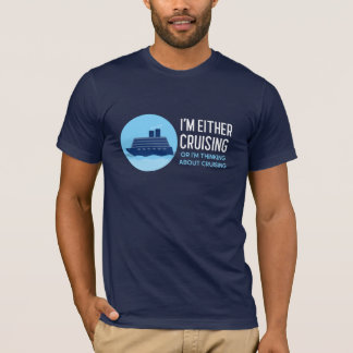 Cruising or Thinking About Cruising T-Shirt