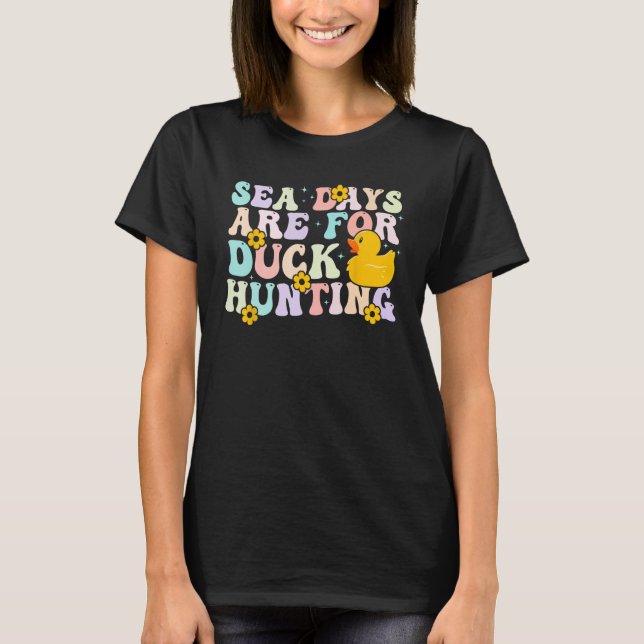 Cruising Sea Days Are For Duck Hunting Rubber Duck T-Shirt (Front)
