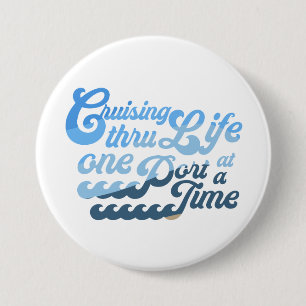 Cruising Through Life one Port at a Time 3 Inch Round Button