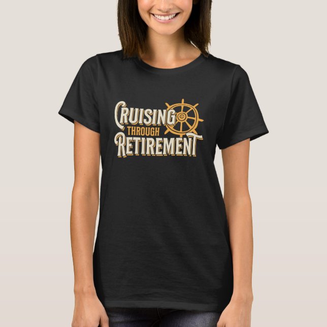 Cruising Through Retirement Cruise Ship Retirement T-Shirt (Front)